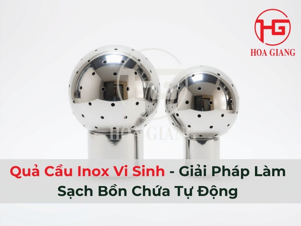 Quả Cầu Inox Vi Sinh Giải Pháp Làm Sạch Bồn Chứa Tự Động